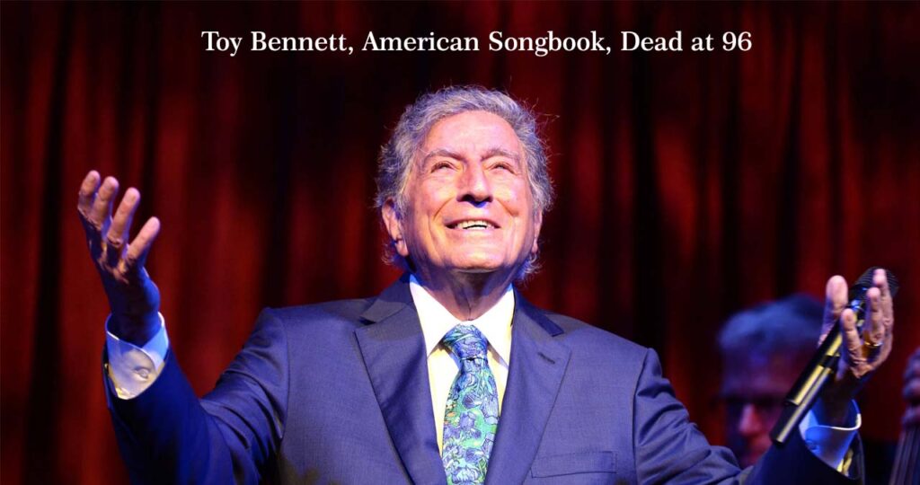 Tony Bennett American Songbook, Dead at 96